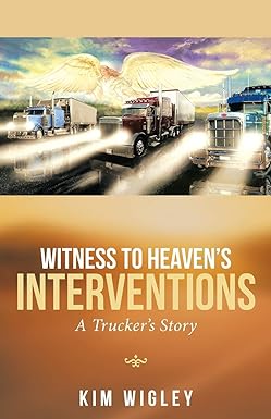Witness to Heaven's Intervention - A Trucker's Story